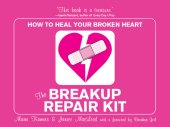 book The Breakup Repair Kit: How to Heal Your Broken Heart