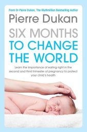 book Six Months to Change the World: Learn the importance of eating right during the last six months of your pregnancy to protect your child's health