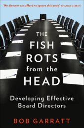 book The Fish Rots From The Head: The Crisis in our Boardrooms: Developing the Crucial Skills of the Competent Director