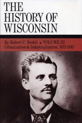 book Urbanization & Industrialization 1873-1893: History of Wisconsin, Volume III