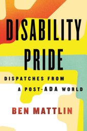 book Disability Pride: Dispatches from a Post-ADA World