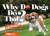 book Why Do Dogs Do That?: Real Answers to the Curious Things Canines Do?