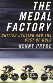 book The Medal Factory: British Cycling and the Cost of Gold