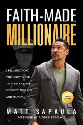 book Faith-Made Millionaire: 3 Pillars from the Good Book to Master Your Mindset, Morals and Money