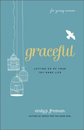 book Graceful (for Young Women): Letting Go of Your Try-Hard Life