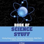 book Book of Science Stuff: Wacky experiments, schocking discoveries, odd facts &other outrageous curiosities