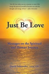 book Just Be Love: Messages on the Spiritual and Human Journey