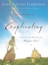 book Captivating: A Guided Journal: Unveiling the Mystery of a Woman's Soul