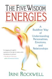 book The Five Wisdom Energies: A Buddhist Way of Understanding Personalities, Emotions, and Relationships