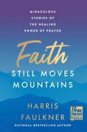 book Faith Still Moves Mountains: Miraculous Stories of the Healing Power of Prayer