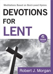 book Devotions for Lent: Meditations Based on Best-Loved Hymns