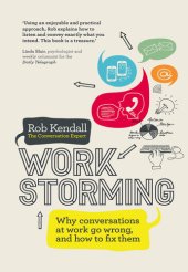 book Workstorming: Why conversations at work go wrong, and how to fix them