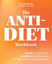 book The Anti-Diet Workbook: Break the Diet Cycle, Practice Intuitive Eating, and Live with Total Food Freedom