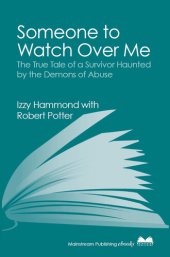 book Someone To Watch Over Me: The True Tale of a Survivor Haunted by the Demons of Abuse