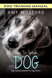 book How to Speak Dog: Dog Training Simplified for Dog Owners