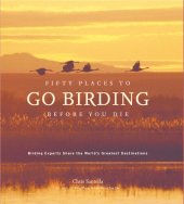 book Fifty Places to Go Birding Before You Die: Birding Experts Share the World's Geatest Destinations