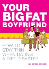 book Your Big Fat Boyfriend: How to Stay Thin When Dating a Diet Disaster