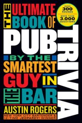 book The Ultimate Book of Pub Trivia by the Smartest Guy in the Bar: Over 300 Rounds and More Than 3,000 Questions