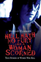 book Hell Hath No Fury Like a Woman Scorned--True Stories of Women Who Kill