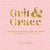 book Grit and Grace: Uncommon Wisdom for Inspiring Leaders Designed to Make You Think