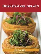 book Hors D'Oeuvre Greats: Delicious Hors D'Oeuvre Recipes, the Top 100 Hors D'Oeuvre Recipes