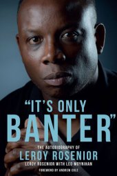 book It's Only Banter: The Autobiography of Leroy Rosenior