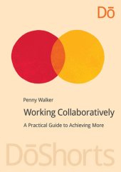 book Working Collaboratively: A Practical Guide to Achieving More