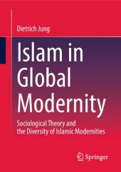 book Islam in Global Modernity: Sociological Theory and the Diversity of Islamic Modernities