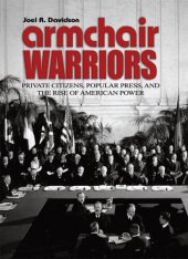 book Armchair Warriors: Private Citizens, Public Press, and the Rise of American Power