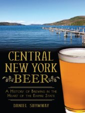 book Central New York Beer: A History of Brewing in the Heart of the Empire State
