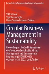 book Circular Business Management in Sustainability: Proceedings of the 2nd International Conference on Sustainable, Circular Management and Environmental Engineering (ISCMEE 2022), October 19–20, 2022, ˙Izmir, Turkey