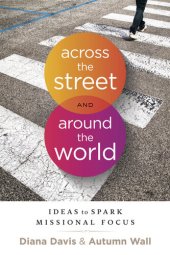 book Across the Street and Around the World: Ideas to Spark Missional Focus