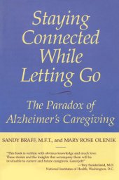 book Staying Connected While Letting Go: The Paradox of Alzheimer's Caregiving