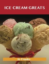 book Ice Cream Greats: Delicious Ice Cream Recipes, the Top 100 Ice Cream Recipes