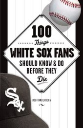 book 100 Things White Sox Fans Should Know & Do Before They Die