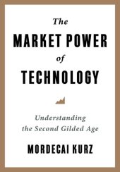 book The Market Power of Technology: Understanding the Second Gilded Age