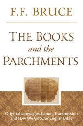 book The Books and the Parchments: Original Languages, Canon, Transmission, & How We Got Our English Bible