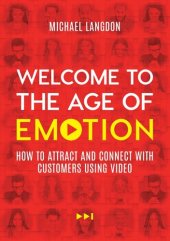 book Welcome to the Age of Emotion: How to Attract and Connect With Customers Using Video