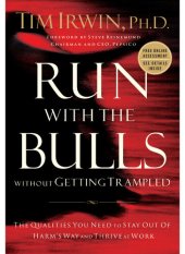 book Run with the Bulls Without Getting Trampled: The Qualities You Need to Stay Out of Harm's Way and Thrive at Work