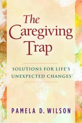 book The Caregiving Trap: Solutions for Life's Unexpected Changes