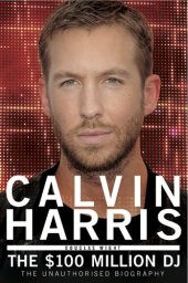 book Calvin Harris: The $100 Million DJ