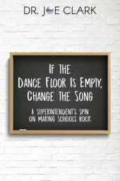 book If the Dance Floor is Empty, Change the Song: A Superintendent's Spin on Making Schools Rock