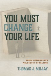 book You Must Change Your Life: Søren Kierkegaard's Philosophy of Reading