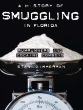 book A History of Smuggling in Florida: Rumrunners and Cocaine Cowboys