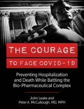 book The Courage to Face Covid-19: Preventing Hospitalization and Death While Battling the Bio-Pharmaceutical Complex