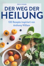 book Der Weg der Heilung: mit 130 Rezepten nach den Ernährungsempfehlungen von Anthony William (German Edition)