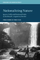 book Nationalizing Nature: Iguazu Falls and National Parks at the Brazil-Argentina Border