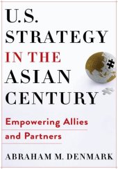 book U.S. Strategy in the Asian Century: Empowering Allies and Partners