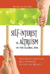 book Self-Interest vs. Altruism in the Global Era: How Society Can Turn Self-Interests Into Mutual Benefit