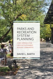 book Parks and Recreation System Planning: A New Approach for Creating Sustainable, Resilient Communities